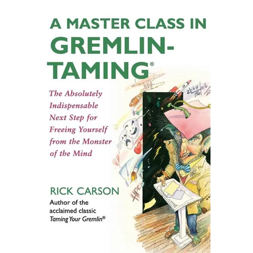 A Master Class in Gremlin-Taming: The Absolutely Indispensable Next Step for Freeing Yourself from the Monster of the Mind