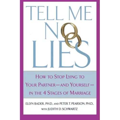 Tell Me No Lies: How to Stop Lying to Your Partner-And Yourself-In the 4 Stages of Marriage
