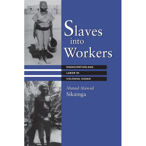 Slaves into Workers: Emancipation and Labor in Colonial Sudan