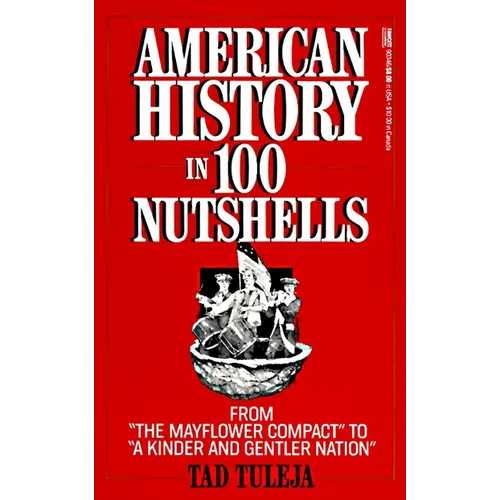 American History in 100 Nutshells: From the Mayflower Compact to a Kinder and Gentler Nation