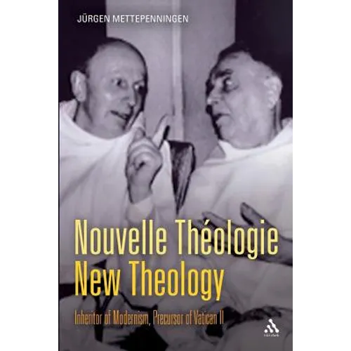 Nouvelle Théologie - New Theology: Inheritor of Modernism, Precursor of Vatican II