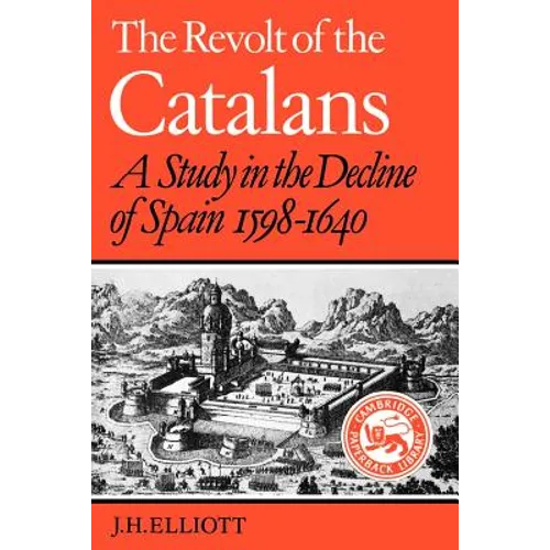 The Revolt of the Catalans: A Study in the Decline of Spain (1598-1640)