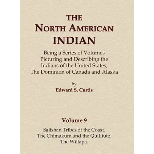 The North American Indian Volume 9 - Salishan Tribes of the Coast, The Chimakum and The Quilliute, The Willapa