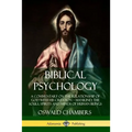 Biblical Psychology: A Commentary on the Relationship of God with His Creation - Mankind; the Souls, Spirits and Minds of Human Beings