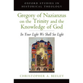 Gregory of Nazianzus on the Trinity and the Knowledge of God: In Your Light We Shall See Light
