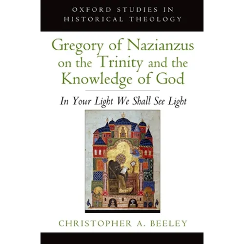 Gregory of Nazianzus on the Trinity and the Knowledge of God: In Your Light We Shall See Light