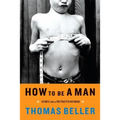 How to Be a Man: Scenes from a Protracted Boyhood