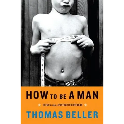 How to Be a Man: Scenes from a Protracted Boyhood