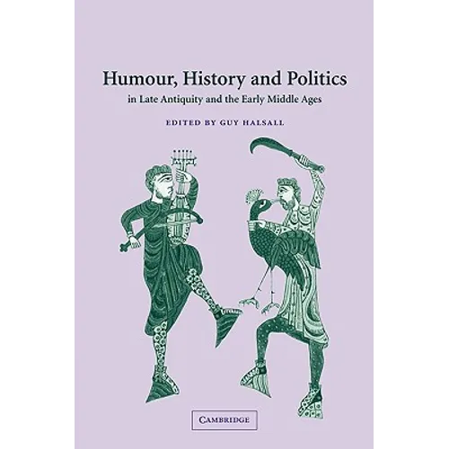 Humour, History and Politics in Late Antiquity and the Early Middle Ages