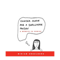 Cancer Made Me a Shallower Person: A Memoir in Comics
