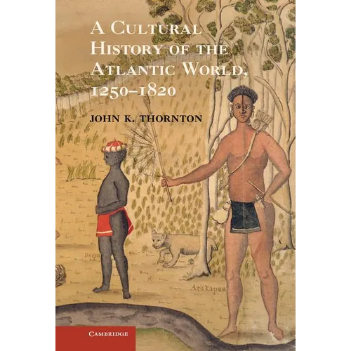 A Cultural History of the Atlantic World, 1250 1820