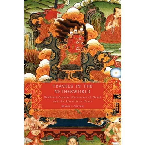 Travels in the Netherworld: Buddhist Popular Narratives of Death and the Afterlife in Tibet