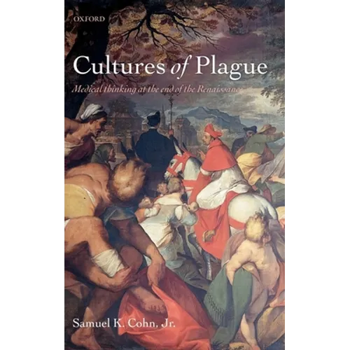 Cultures of Plague: Medical Thinking at the End of the Renaissance