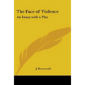 The Face of Violence: An Essay with a Play