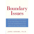 Boundary Issues: Using Boundary Intelligence to Get the Intimacy You Want and the Independence You Need in Life, Love, and Work