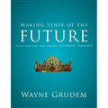 Making Sense of the Future: One of Seven Parts from Grudem's Systematic Theology 7