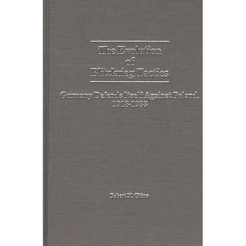The Evolution of Blitzkrieg Tactics: Germany Defends Itself Against Poland, 1918-1933