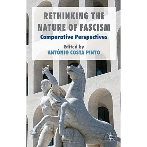 Rethinking the Nature of Fascism: Comparative Perspectives