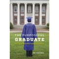 The Purposeful Graduate: Why Colleges Must Talk to Students about Vocation