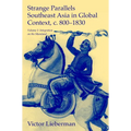 Strange Parallels: Southeast Asia in Global Context, C. 800-1830, Volume 1: Integration on the Mainland