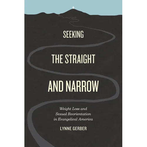 Seeking the Straight and Narrow: Weight Loss and Sexual Reorientation in Evangelical America