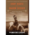 Short Nights of the Shadow Catcher: The Epic Life and Immortal Photographs of Edward Curtis