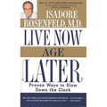 Live Now, Age Later: Proven Ways to Slow Down the Clock