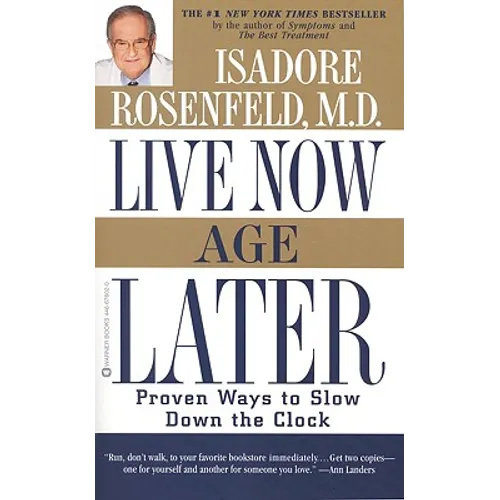 Live Now, Age Later: Proven Ways to Slow Down the Clock
