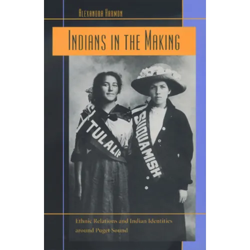 Indians in the Making: Ethnic Relations and Indian Identities Around Puget Sound Volume 3