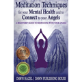 Meditation Techniques for your Mental Health and to Connect to your Angels: A Beginners Guide to Meditation With Your Angels