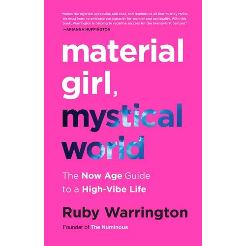 Material Girl, Mystical World: The Now Age Guide to a High-Vibe Life