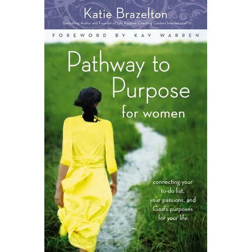 The Pathway to Purpose for Women: Connecting Your To-Do List, Your Passions, and God's Purposes for Your Life