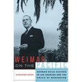 Weimar on the Pacific: German Exile Culture in Los Angeles and the Crisis of Modernism Volume 41