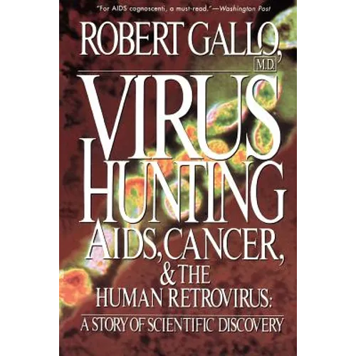 Virus Hunting: AIDS, Cancer, and the Human Retrovirus: A Story of Scientific Discovery