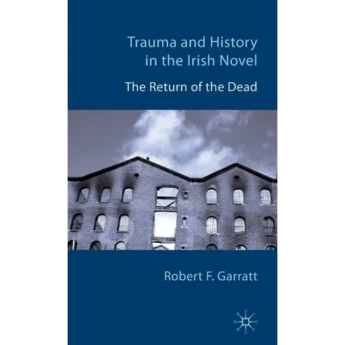 Trauma and History in the Irish Novel: The Return of the Dead