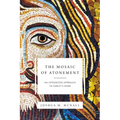 The Mosaic of Atonement: An Integrated Approach to Christ's Work