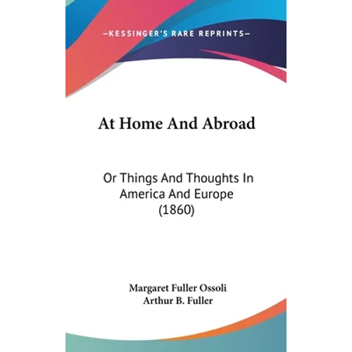 At Home And Abroad: Or Things And Thoughts In America And Europe (1860)