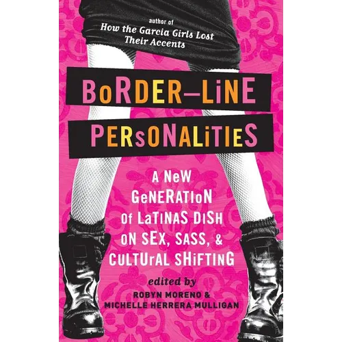 Border-Line Personalities: A New Generation of Latinas Dish on Sex, Sass, and Cultural Shifting