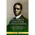 The Complete Poems of Paul Laurence Dunbar: An African American Poet, Novelist and Playwright in the Late 19th Century (Hardcover)