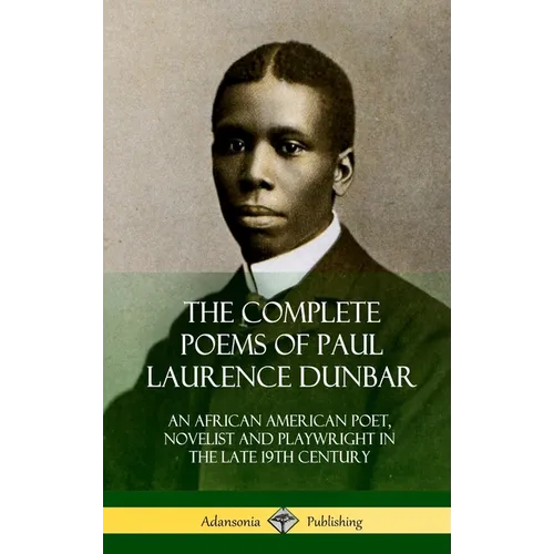 The Complete Poems of Paul Laurence Dunbar: An African American Poet, Novelist and Playwright in the Late 19th Century (Hardcover)