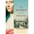 The Women of the House: How a Colonial She-Merchant Built a Mansion, a Fortune, and a Dynasty