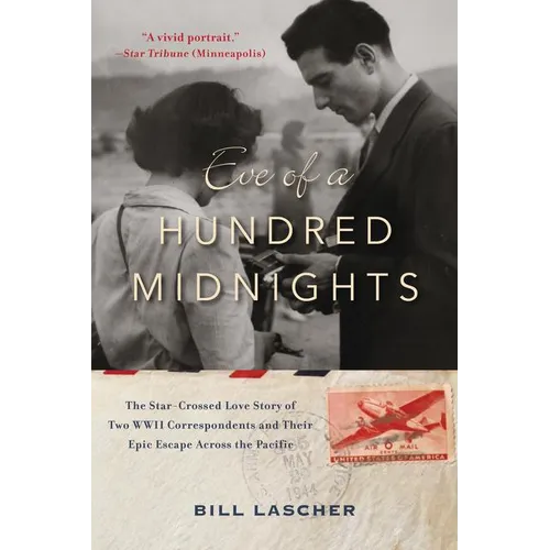 Eve of a Hundred Midnights: The Star-Crossed Love Story of Two World War II Correspondents and Their Epic Escape Across the Pacific