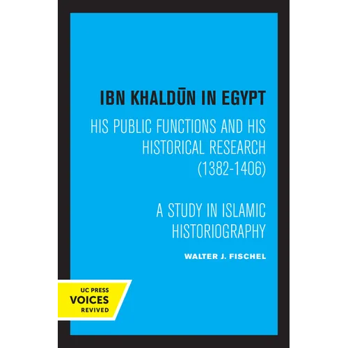 Ibn Khaldun in Egypt: His Public Functions and His Historical Research (1382-1406): A Study in Islamic Historiography