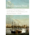 The Company-State: Corporate Sovereignty and the Early Modern Foundations of the British Empire in India