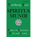 Spiritus Mundi: Essays on Literature, Myth, and Society