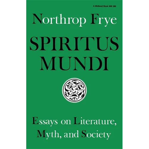 Spiritus Mundi: Essays on Literature, Myth, and Society