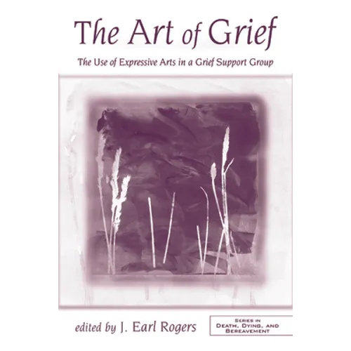 The Art of Grief: The Use of Expressive Arts in a Grief Support Group