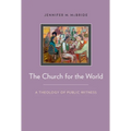 The Church for the World: A Theology of Public Witness