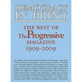 Democracy in Print: The Best of the Progressive Magazine, 1909-2009