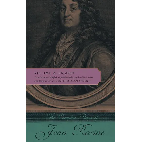 The Complete Plays of Jean Racine: Volume 2: Bajazet
